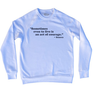 Sometimes Even To Live Is Sn Act Of Courage Seneca Adult Tri-Blend Sweatshirt - White