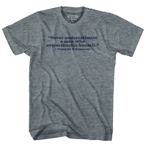 Never Underestimate A Man Who Overestimates Himself Franklin D Roosevelt Womens Tri-Blend Junior Cut T-Shirt - Athletic Grey Never Underestimate A Man Who Overestimates Himself Franklin D Roosevelt Womens Tri-Blend Junior Cut T-Shirt - Athletic Grey