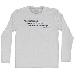 Sometimes Even To Live Is Sn Act Of Courage Seneca Adult Cotton Long Sleeve T-shirt - Grey Heather