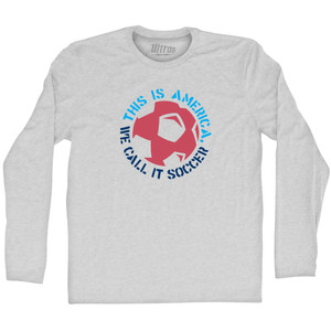 This Is America We Call It Soccer Adult Cotton Long Sleeve T-shirt - Grey Heather This Is America We Call It Soccer Adult Cotton Long Sleeve T-shirt - Grey Heather