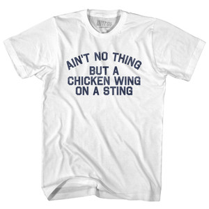 Ain't No Thing But A Chicken Wing On A Sting Adult Cotton T-shirt - White Ain't No Thing But A Chicken Wing On A Sting Adult Cotton T-shirt - White