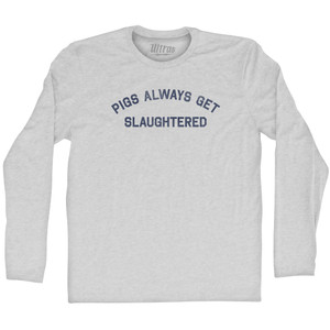 Pigs Always Get Slaughtered Adult Cotton Long Sleeve T-shirt - Grey Heather Pigs Always Get Slaughtered Adult Cotton Long Sleeve T-shirt - Grey Heather