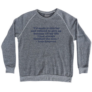 I'd Made It This Far And Refused To Give Up Because All My Life I Had Always Finished The Race Louis Zamperini Adult Tri-Blend Sweatshirt - Athletic Grey I'd Made It This Far And Refused To Give Up Because All My Life I Had Always Finished The Race Louis Zamperini Adult Tri-Blend Sweatshirt - Athletic Grey