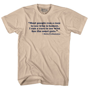 Most People Run A Race To See Who Is Fastest I Run A Race To See Who Has The Most Guts Steve Prefontaine Adult Cotton T-shirt - Creme