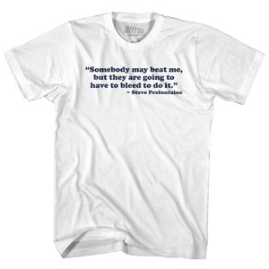 Somebody May Beat Me, But They Are Going To Have To Bleed To Do It Steve Prefontaine Youth Cotton T-shirt - White Somebody May Beat Me, But They Are Going To Have To Bleed To Do It Steve Prefontaine Youth Cotton T-shirt - White