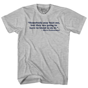 Somebody May Beat Me, But They Are Going To Have To Bleed To Do It Steve Prefontaine Youth Cotton T-shirt - Grey Heather Somebody May Beat Me, But They Are Going To Have To Bleed To Do It Steve Prefontaine Youth Cotton T-shirt - Grey Heather