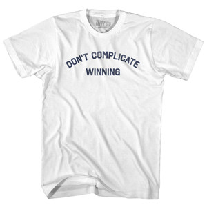 Don't Complicate Winning Adult Cotton T-shirt - White Don't Complicate Winning Adult Cotton T-shirt - White