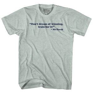 Don't Dream Of Winning, Train For It Mo Farah Adult Tri-Blend T-shirt - Athletic Cool Grey Don't Dream Of Winning, Train For It Mo Farah Adult Tri-Blend T-shirt - Athletic Cool Grey