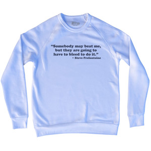Somebody May Beat Me, But They Are Going To Have To Bleed To Do It Steve Prefontaine Adult Tri-Blend Sweatshirt - White