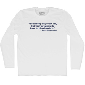 Somebody May Beat Me, But They Are Going To Have To Bleed To Do It Steve Prefontaine Adult Cotton Long Sleeve T-shirt - White