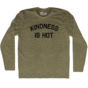 Kindness Is Hot Adult Tri-Blend Long Sleeve T-shirt - Military Green Kindness Is Hot Adult Tri-Blend Long Sleeve T-shirt - Military Green