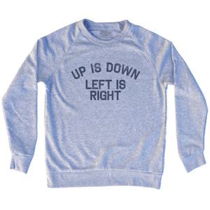 Up Is Down Left Is Right Adult Tri-Blend Sweatshirt - Grey Heather Up Is Down Left Is Right Adult Tri-Blend Sweatshirt - Grey Heather