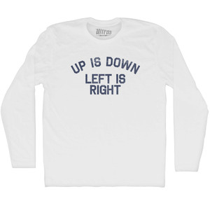 Up Is Down Left Is Right Adult Cotton Long Sleeve T-shirt - White Up Is Down Left Is Right Adult Cotton Long Sleeve T-shirt - White