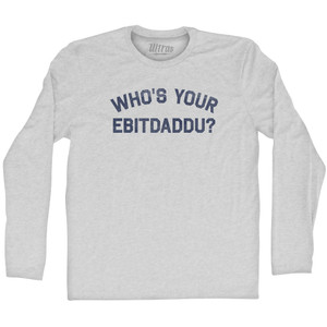 Who's Your Ebitdaddu Adult Cotton Long Sleeve T-shirt - Grey Heather Who's Your Ebitdaddu Adult Cotton Long Sleeve T-shirt - Grey Heather