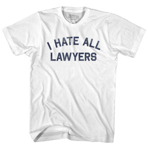 I Hate All Lawyers Adult Cotton T-shirt - White