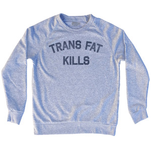 Trans Fat Kills Adult Tri-Blend Sweatshirt - Heather Grey