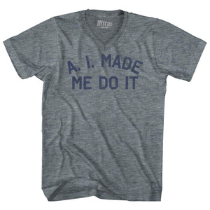 A. I. Made Me Do It Adult Tri-Blend V-neck T-shirt - Athletic Grey