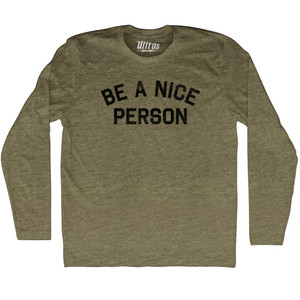 Be A Nice Person Adult Tri-Blend Long Sleeve T-shirt - Military Green