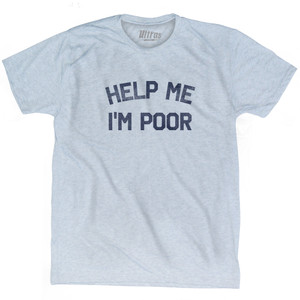 Help Me I'm Poor Adult Tri-Blend T-shirt - Athletic White