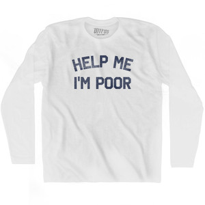 Help Me I'm Poor Adult Cotton Long Sleeve T-shirt - White