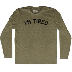 I'm Tired Adult Tri-Blend Long Sleeve T-shirt - Military Green