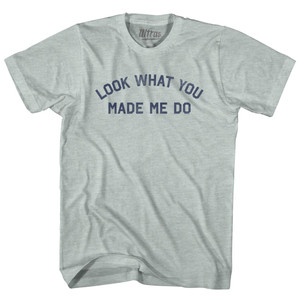Look What You Made Me Do Adult Tri-Blend T-shirt - Athletic Cool Grey Look What You Made Me Do Adult Tri-Blend T-shirt - Athletic Cool Grey