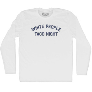 White People Taco Night Adult Cotton Long Sleeve T-shirt - White White People Taco Night Adult Cotton Long Sleeve T-shirt - White