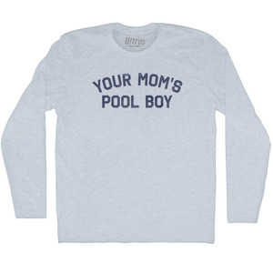 Your Mom's Pool Boy Adult Tri-Blend Long Sleeve T-shirt - Athletic White Your Mom's Pool Boy Adult Tri-Blend Long Sleeve T-shirt - Athletic White