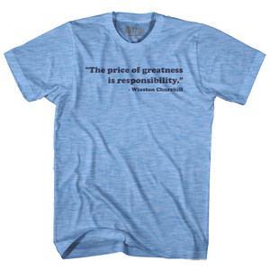 The Price Of Greatness Is Responsibility Winston Churchill Adult Tri-Blend T-shirt - Athletic Blue The Price Of Greatness Is Responsibility Winston Churchill Adult Tri-Blend T-shirt - Athletic Blue