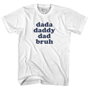 Dada, Daddy, Dad, Bruh Adult Cotton T-shirt - White