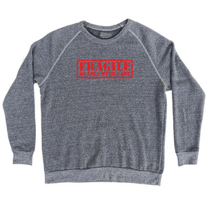 Fragile Handle with Care Adult Tri-Blend Sweatshirt - Athletic Grey Fragile Handle with Care Adult Tri-Blend Sweatshirt - Athletic Grey