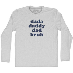 Dada, Daddy, Dad, Bruh Adult Cotton Long Sleeve T-shirt - Grey Heather Dada, Daddy, Dad, Bruh Adult Cotton Long Sleeve T-shirt - Grey Heather