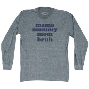 Mama, Mommy, Mom, Bruh Adult Tri-Blend Long Sleeve T-shirt - Athletic Grey