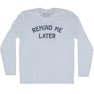 Remind Me Later Adult Tri-Blend Long Sleeve T-shirt - Athletic White Remind Me Later Adult Tri-Blend Long Sleeve T-shirt - Athletic White
