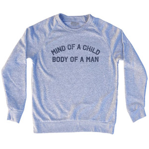 Mind of a Child Body of a Man Adult Tri-Blend Sweatshirt - Grey Heather Mind of a Child Body of a Man Adult Tri-Blend Sweatshirt - Grey Heather