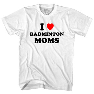 I Love Badminton Moms Youth Cotton T-shirt - White I Love Badminton Moms Youth Cotton T-shirt - White
