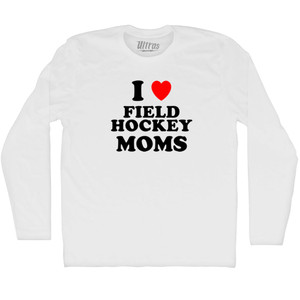 I Love Field Hockey Moms Adult Cotton Long Sleeve T-shirt - White I Love Field Hockey Moms Adult Cotton Long Sleeve T-shirt - White