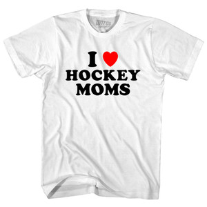 I Love Hockey Moms Adult Cotton T-shirt - White