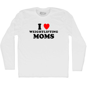 I Love Weightlifting Moms Adult Cotton Long Sleeve T-shirt - White I Love Weightlifting Moms Adult Cotton Long Sleeve T-shirt - White