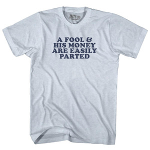 A Fool & His Money Are Easily Parted Adult Tri-Blend T-shirt - Athletic White A Fool & His Money Are Easily Parted Adult Tri-Blend T-shirt - Athletic White