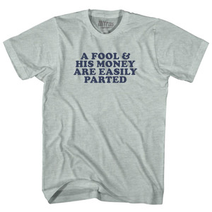 A Fool & His Money Are Easily Parted Adult Tri-Blend T-shirt - Athletic Cool Grey