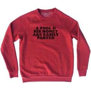 A Fool & His Money Are Easily Parted Adult Tri-Blend Sweatshirt - Red Heather A Fool & His Money Are Easily Parted Adult Tri-Blend Sweatshirt - Red Heather
