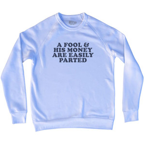 A Fool & His Money Are Easily Parted Adult Tri-Blend Sweatshirt - White A Fool & His Money Are Easily Parted Adult Tri-Blend Sweatshirt - White