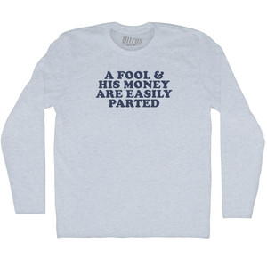 A Fool & His Money Are Easily Parted Adult Tri-Blend Long Sleeve T-shirt - Athletic White