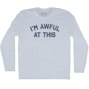I'm Awful At This Adult Tri-Blend Long Sleeve T-shirt - Athletic White