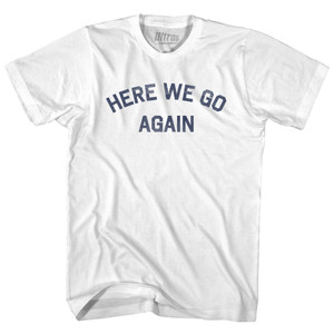 Here We Go Again Womens Cotton Junior Cut T-Shirt - White