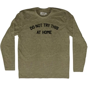 Do Not Try This At Home Adult Tri-Blend Long Sleeve T-shirt - Military Green