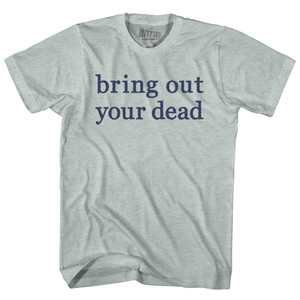 Bring Out Your Dead Adult Tri-Blend T-shirt - Athletic Cool Grey