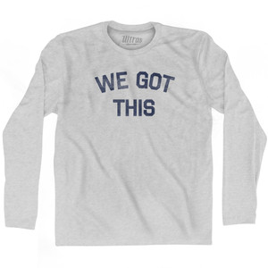 We Got This Adult Cotton Long Sleeve T-shirt - Grey Heather We Got This Adult Cotton Long Sleeve T-shirt - Grey Heather
