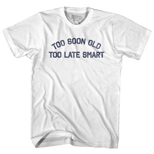 Too Soon Old Too Late Smart Womens Cotton Junior Cut T-Shirt - White Too Soon Old Too Late Smart Womens Cotton Junior Cut T-Shirt - White